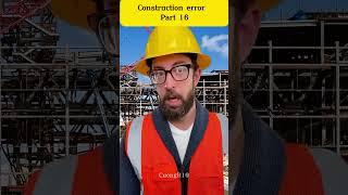 Construction errors part 16