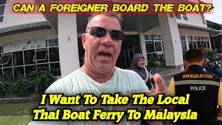 Can a foreigner Board the Local Thai Ferry To Go to Malaysia?