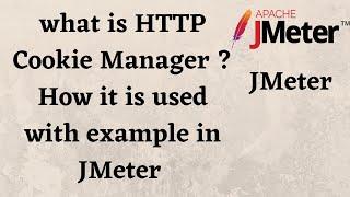 what is HTTP Cookie Manager ? How it is used with example in JMeter