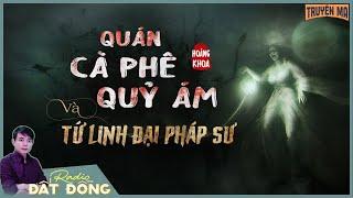 Truyện ma : QUÁN CÀ PHÊ QUỶ ÁM - Tứ Linh đại pháp sư hành đạo diệt quỷ