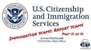 Immigration Scams: Report Scams (Part 17 of 17)