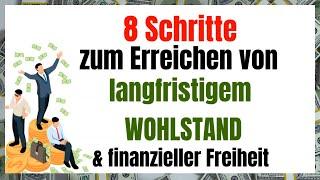 8 Schritte zum Erreichen von langfristigem Wohlstand und finanzieller Freiheit | Investieren |Sparen