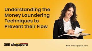 Understanding the Money Laundering Techniques to Prevent their Flow | AML Singapore