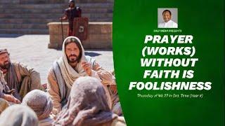 PRAYER (WORKS) WITHOUT FAITH IS FOOLISHNESS