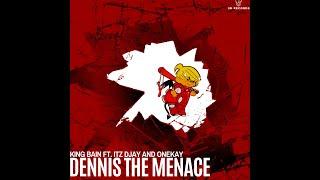 King Bain Ft. Itz DJAY and OneKay - Dennis the Menace [Prod. by King Bain]