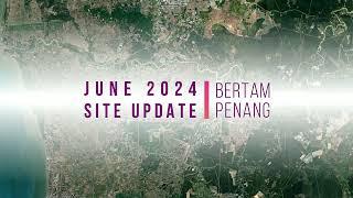 Penang Technology Park@Bertam | June 2024 Site Progress | Ideal Property Group