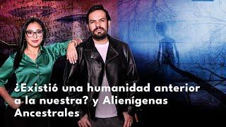 ¿Existió una humanidad anterior a la nuestra? y Alienígenas Ancestrales