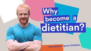 Why become a dietitian? | Alex Neilan - Sports Dietitian