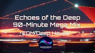 Echoes of the Deep -  Ultimate Deep House Mega Mix