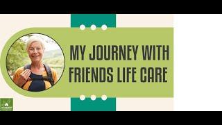 My Journey with Friends Life Care