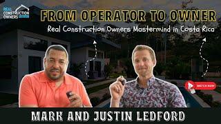 From Operator to Owner: Real Construction Owners Mastermind in Costa Rica | Mark and Justin Ledford