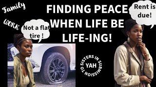 FINDING PEACE WHEN LIFE BE LIFE-ING! S.I.S. 2 YAH!