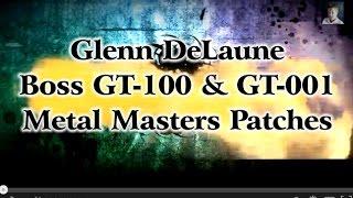 Boss GT-100 & GT-001 Metal Masters Patches Demo by Glenn DeLaune