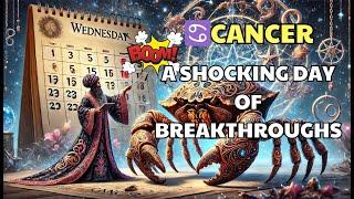 Cancer - Mark Your Calendar! This Wednesday Will Change Everything! A SHOCKING DAY OF BREAKTHROUGHS