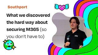 AUSCERT2024 - What we discovered the hard way about securing M365 (so you don't have to)