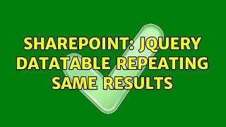 Sharepoint: jquery datatable repeating same results (2 Solutions!!)