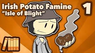 Irish Potato Famine - Isle of Blight - Part 1 - Extra History