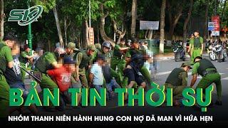 Bản tin thời sự 28/12: Bắt nhóm côn đồ hành hung con nợ dã man vì nhiều lần nghe hứa sẽ trả