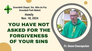 YOU HAVE NOT ASKED FOR THE FORGIVENESS OF YOUR SINS - Homily by Fr. Dave Concepcion on Nov. 18, 2024