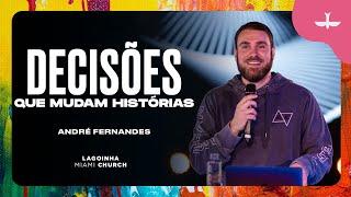 DECISÕES QUE MUDAM HISTÓRIAS - ANDRÉ FERNANDES | LAGOINHA MIAMI CHURCH