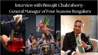 Interview with Biswajit Chakraborty - General Manager of Four Seasons Bengaluru