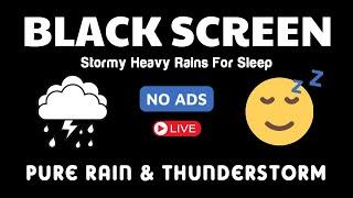 Stormy Heavy Rains For Sleep, Sleep Deeply with Sounds of Rain and Thunder - Black Screen