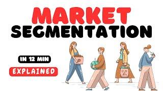 Market Segmentation in 12 minutes