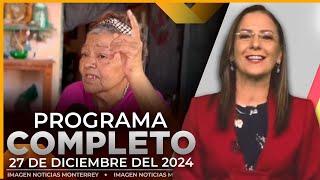 Noticias MTY con Claudia Ovalle | Programa Completo 27 de diciembre de 2024