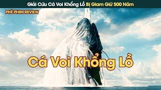 Anh Chàng Nông Dân Giải Cứu Cá Voi Khổng Lồ To Như Hòn Đảo Bị Giam Giữ 500 Năm || Phê Phim Review