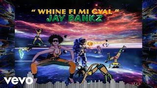 Jay Bankz - Whine Fi Mi Gyal (Official Audio)