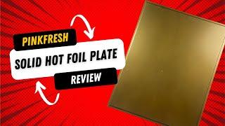 Pinkfresh Solid Hot Foil Plate Review