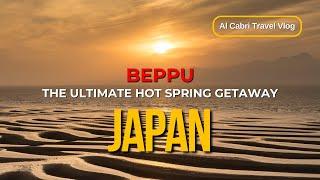 The Japan you don't know of,  Beppu - The Ultimate Hot Spring Getaway.