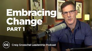 Embracing Change: Part 1 - Craig Groeschel Leadership Podcast