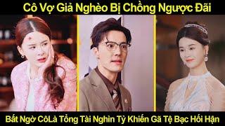 Cô Vợ Giả Nghèo Bị Chồng N.gược Đ.ãi, Bất Ngờ Cô Là Tổng Tài Nghìn Tỷ Khiến Gã Tệ Bạc Hối Hận