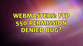Webmasters: FTP 550 Permission Denied BUG? (2 Solutions!!)