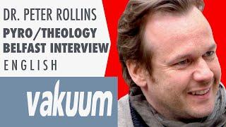Peter Rollins: Pyrotheology - Embracing the Lack | Belfast Interview | English | VAKUUM