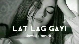 lat lag gayi ( slowed + reverb ) song | lofi song |