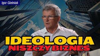 Ideologia niszczy biznes – Igor Gielniak