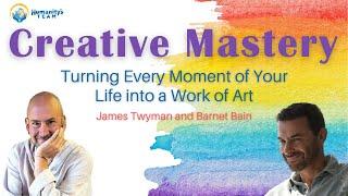 Turning Every Moment of Your Life into a Work of Art | James Twyman & Barnet Bain