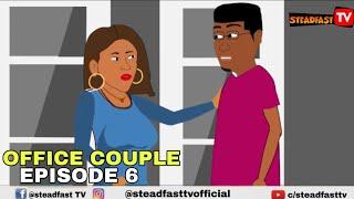 OFFICE COUPLE EPISODE 6 (Steadfast TV)