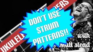 9. DO NOT LEARN STRUM PATTERNS! - BEGINNERS UKULELE