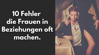 10 Fehler die Frauen in Beziehungen oft machen.