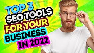 Search Engine Optimization for Business - Top 3 SEO Tools in 2022 