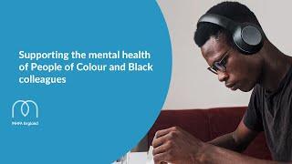 Supporting the mental health of People of Colour and Black colleagues