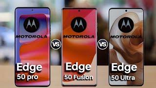 Motorola edge 50 Pro Vs Motorola edge 50 Fusion Vs Motorola edge 50 Ultra