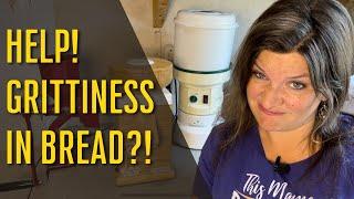 Why Is My Bread Gritty When Using Freshly Milled Wheat? | Grain Mill Troubleshooting |