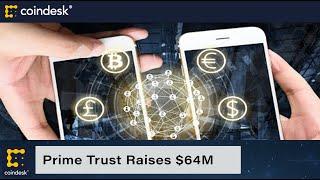 Prime Trust Raises $64M to Scale Fintech Infrastructure Business