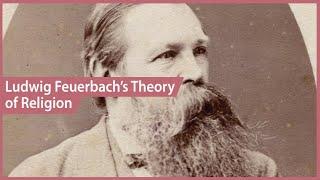 Explaining Ludwig Feuerbach's Theory of Religion (God as Projection)