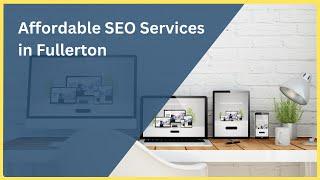 Affordable SEO Services in Fullerton | Improve Your Online Rankings