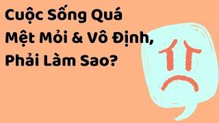 Khi Cuộc Sống Quá Mệt Mỏi Và Vô Định , Phải làm sao? - Tri kỷ cảm xúc Web5ngay